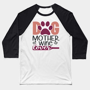 Dog Mother Wine Lover Baseball T-Shirt